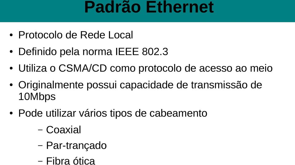 3 Utiliza o CSMA/CD como protocolo de acesso ao meio