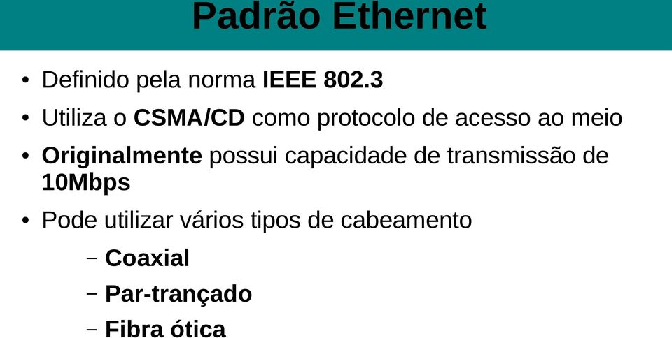 Originalmente possui capacidade de transmissão de 10Mbps