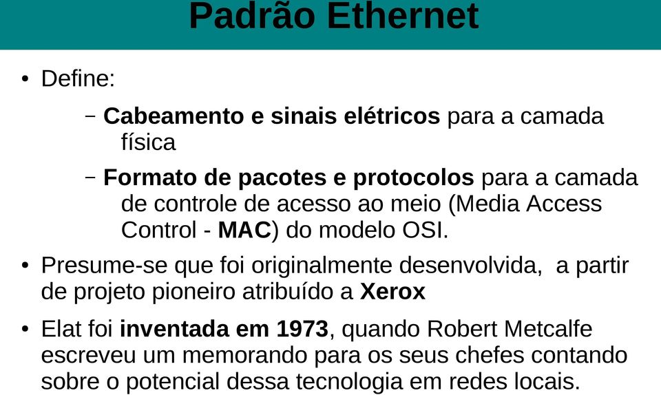 Presume-se que foi originalmente desenvolvida, a partir de projeto pioneiro atribuído a Xerox Elat foi