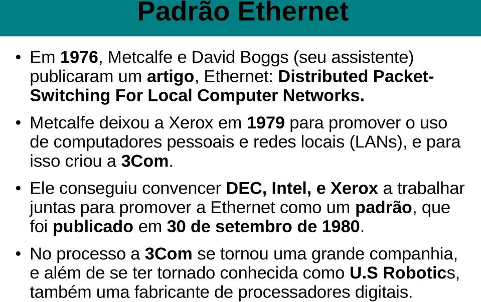 Ele conseguiu convencer DEC, Intel, e Xerox a trabalhar juntas para promover a Ethernet como um padrão, que foi publicado em 30 de setembro de