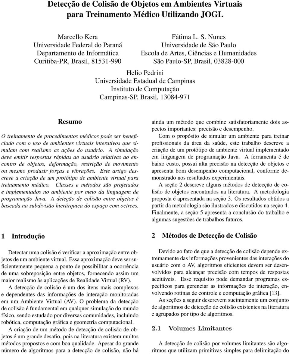 Nunes Universidade de São Paulo Escola de Artes, Ciências e Humanidades São Paulo-SP, Brasil, 03828-000 Helio Pedrini Universidade Estadual de Campinas Instituto de Computação Campinas-SP, Brasil,