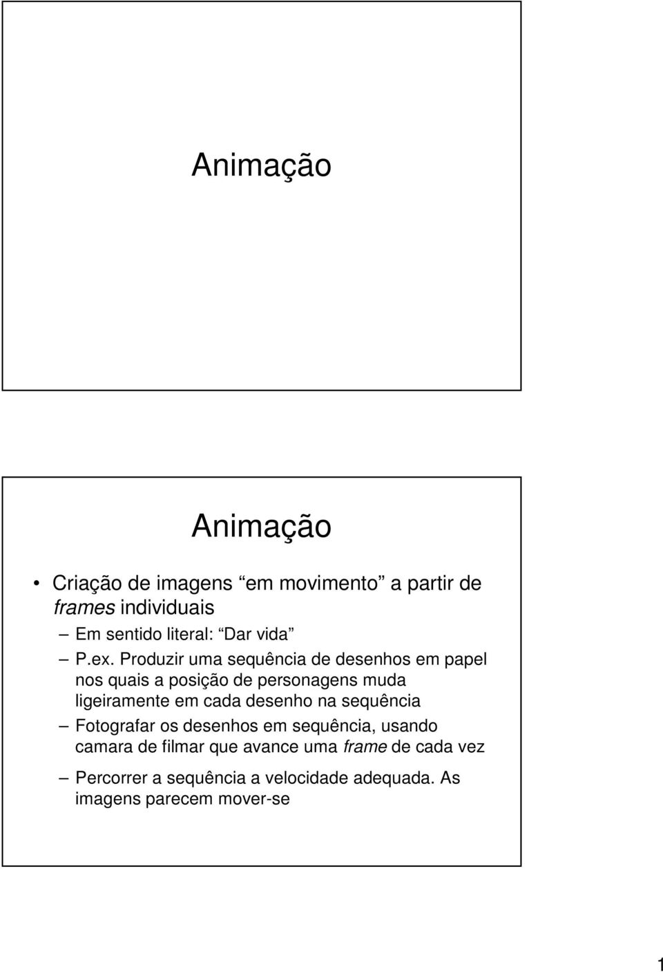 em cada desenho na sequência Fotografar os desenhos em sequência, usando camara de filmar que