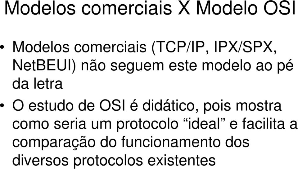 de OSI é didático, pois mostra como seria um protocolo ideal e