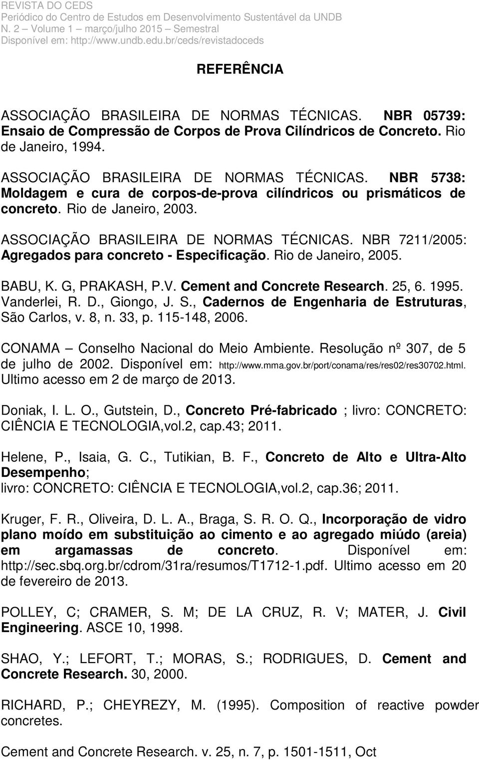 25, 6. 1995. Vanderlei, R. D., Giongo, J. S., Cadernos de Engenharia de Estruturas, São Carlos, v. 8, n. 33, p. 115-148, 2006. CONAMA Conselho Nacional do Meio Ambiente.