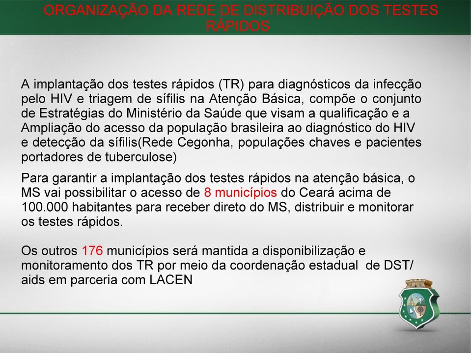 portadores de tuberculose) Para garantir a implantação dos testes rápidos na atenção básica, o MS vai possibilitar o acesso de 8 municípios do Ceará acima de 100.
