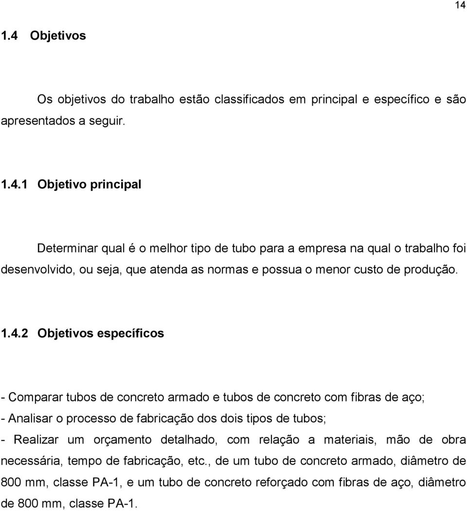 orçamento detalhado, com relação a materiais, mão de obra necessária, tempo de fabricação, etc.