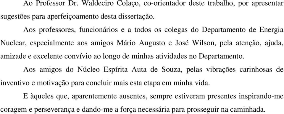 amizade e excelente convívio ao longo de minhas atividades no Departamento.