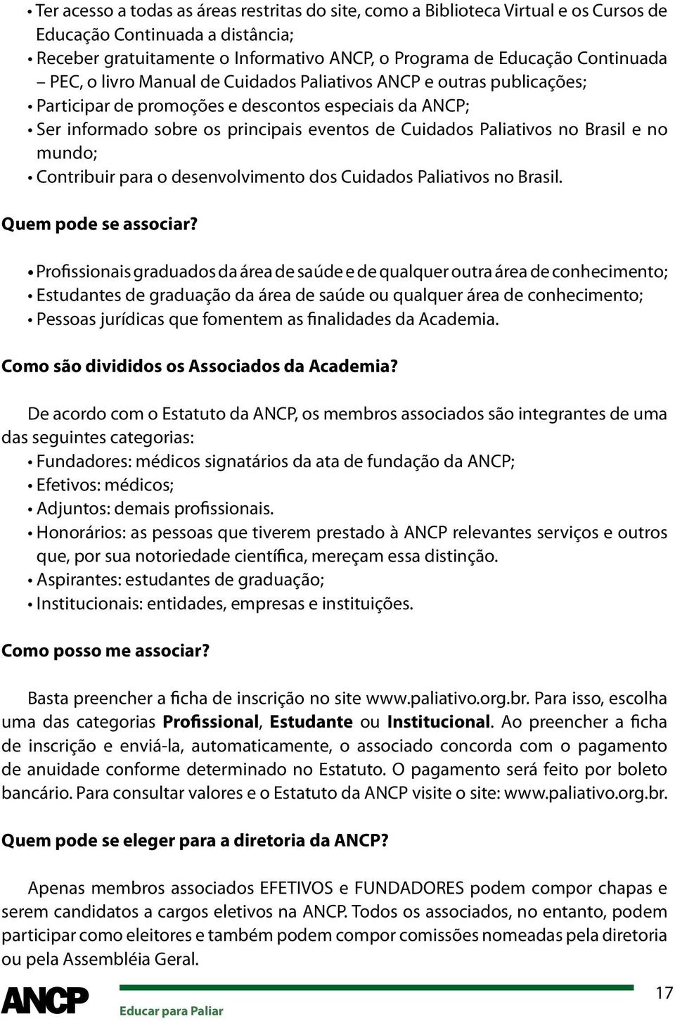 e no mundo; Contribuir para o desenvolvimento dos Cuidados Paliativos no Brasil. Quem pode se associar?