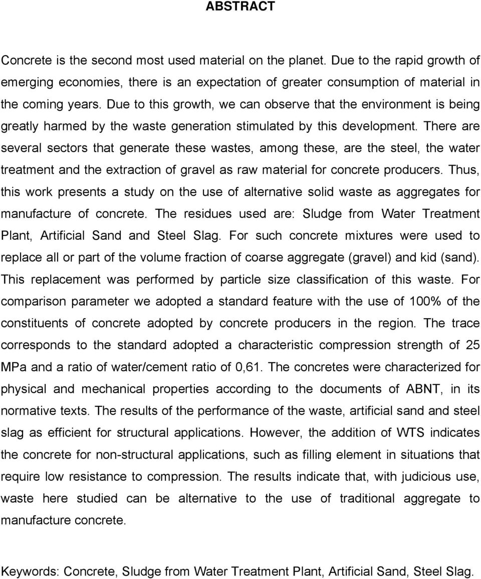 There are several sectors that generate these wastes, among these, are the steel, the water treatment and the extraction of gravel as raw material for concrete producers.