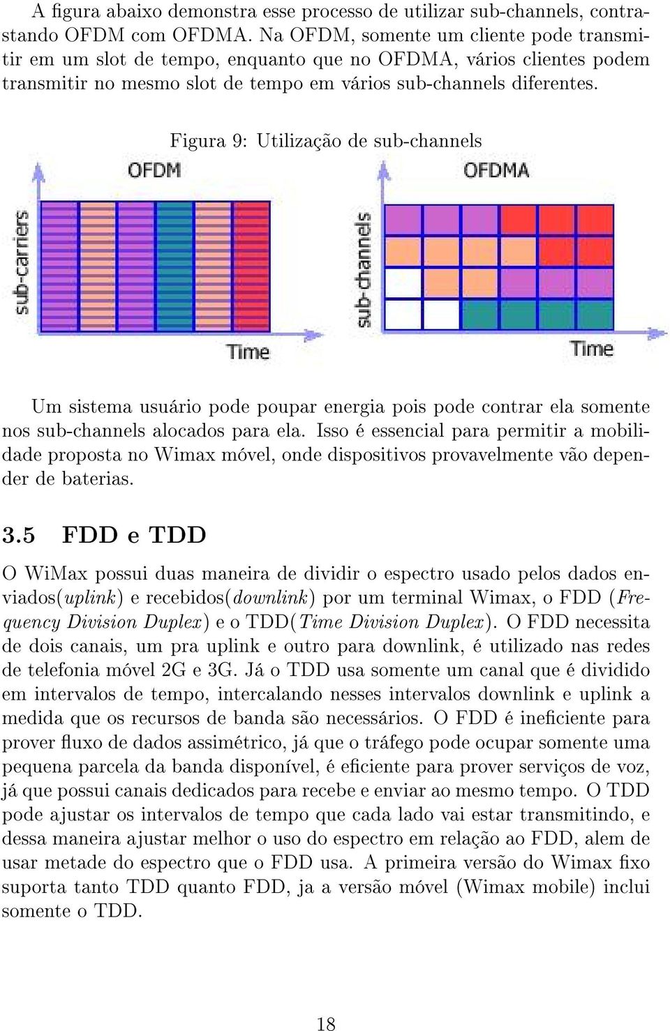 Figura 9: Utilização de sub-channels Um sistema usuário pode poupar energia pois pode contrar ela somente nos sub-channels alocados para ela.