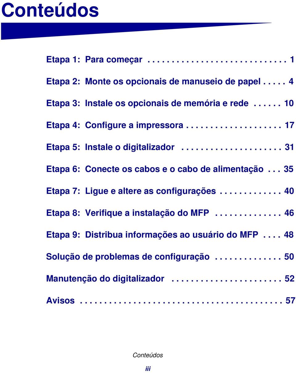 .. 35 Etapa 7: Ligue e altere as configurações............. 40 Etapa 8: Verifique a instalação do MFP.............. 46 Etapa 9: Distribua informações ao usuário do MFP.