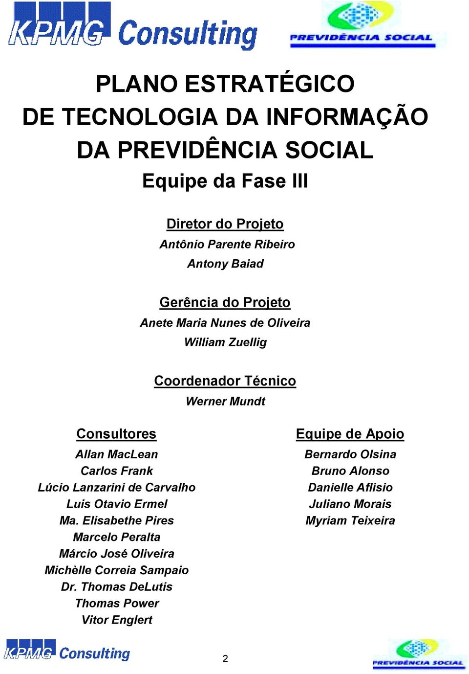 Frank Lúcio Lanzarini de Carvalho Luis Otavio Ermel Ma. Elisabethe Pires Marcelo Peralta Márcio José Oliveira Michèlle Correia Sampaio Dr.