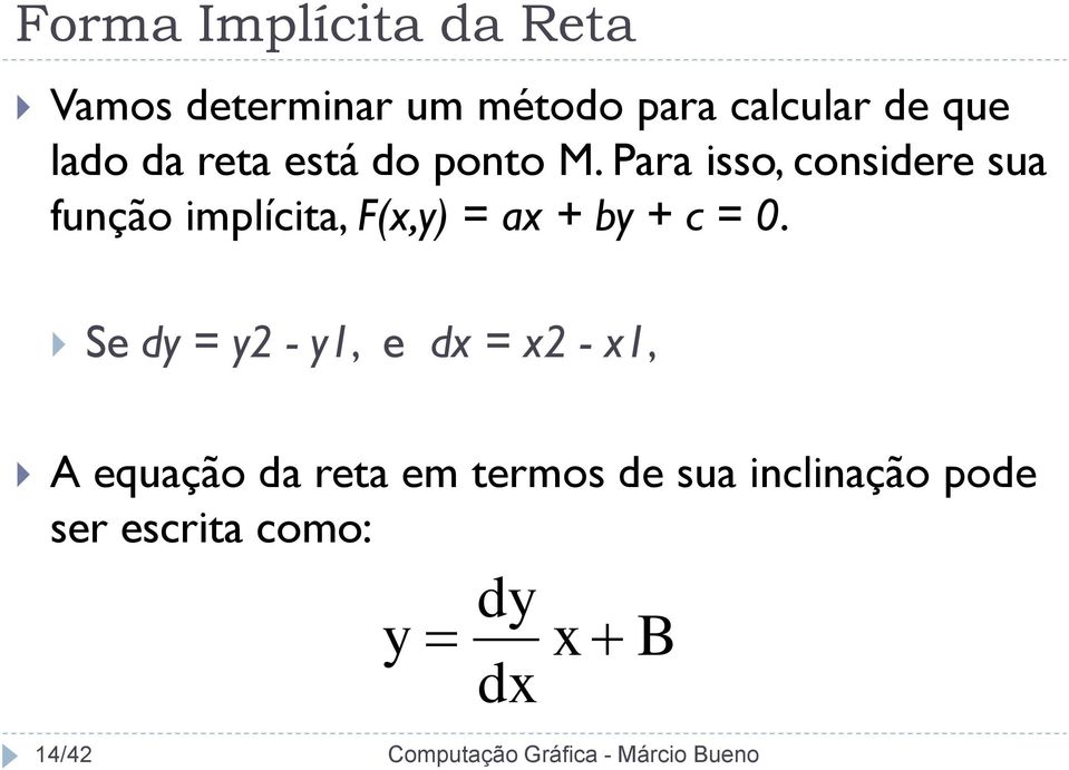 Para isso, considere sua função implícita, F(x,y) = ax + by + c = 0.