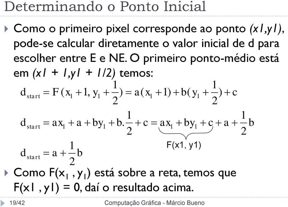 O primeiro ponto-médio está em (x1 + 1,y1 + 1/2) temos: d d d start start start F( x ax a 1 2 1, b y 1 ) 2 b.