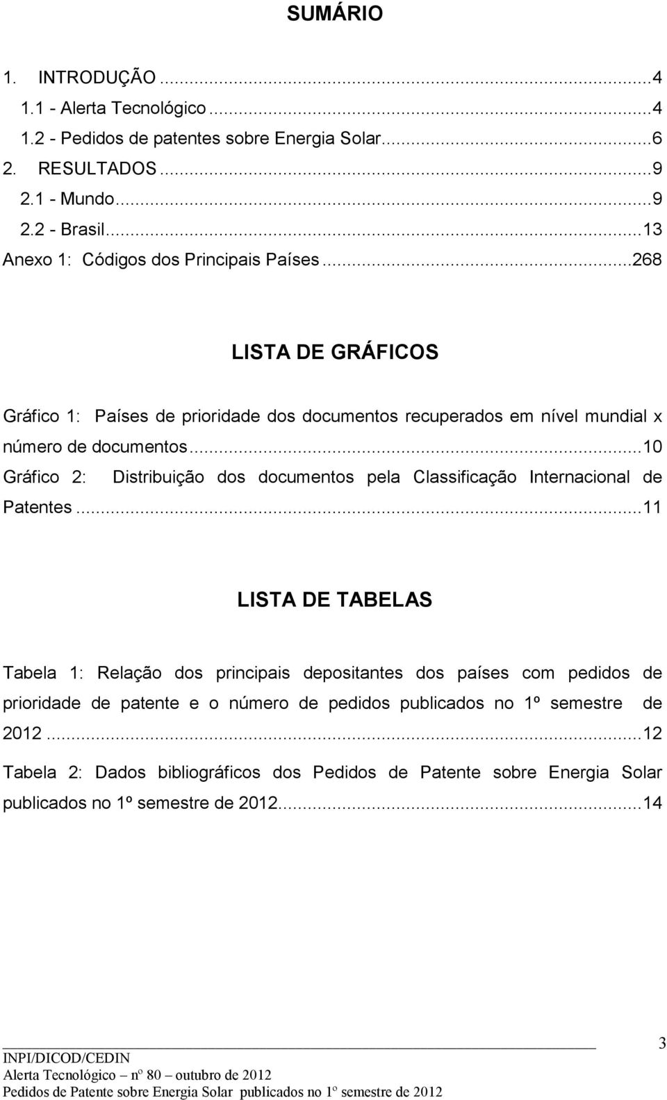 ..10 Gráfico 2: Distribuição dos documentos pela de Patentes.