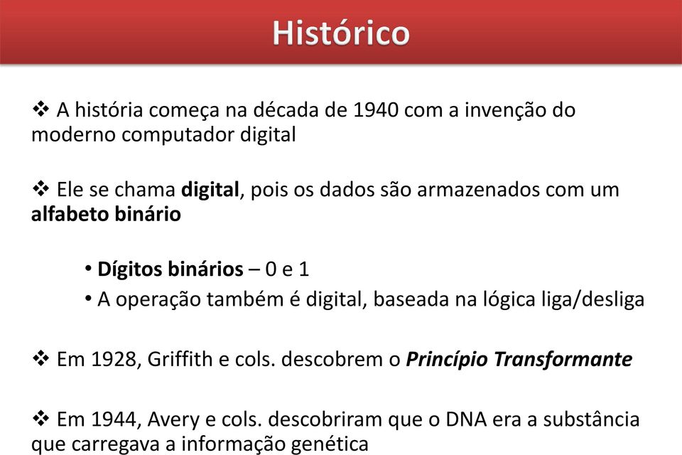 também é digital, baseada na lógica liga/desliga Em 1928, Griffith e cols.