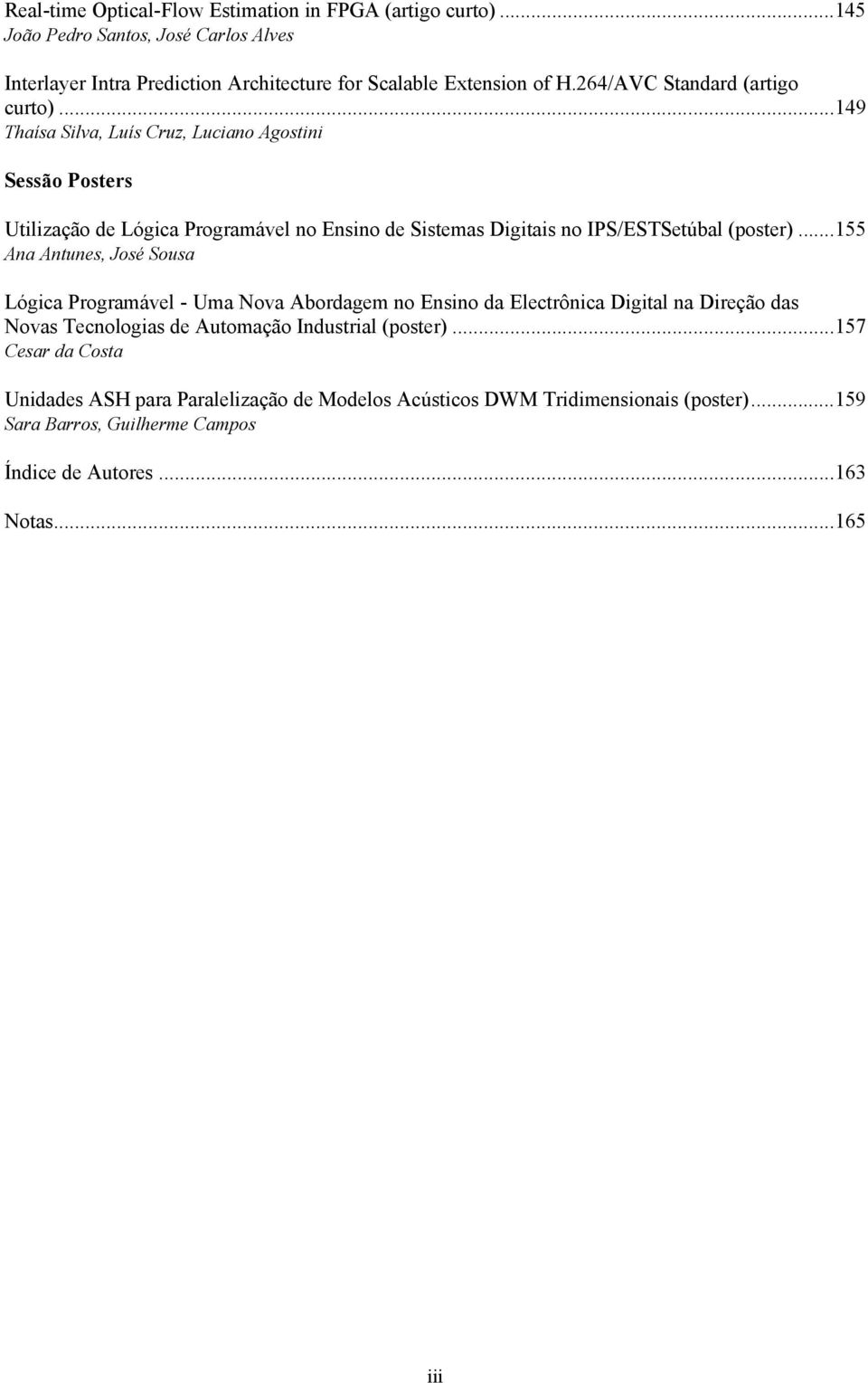.. 149 Thaísa Silva, Luís Cruz, Luciano Agostini Sessão Posters Utilização de Lógica Programável no Ensino de Sistemas Digitais no IPS/ESTSetúbal (poster).