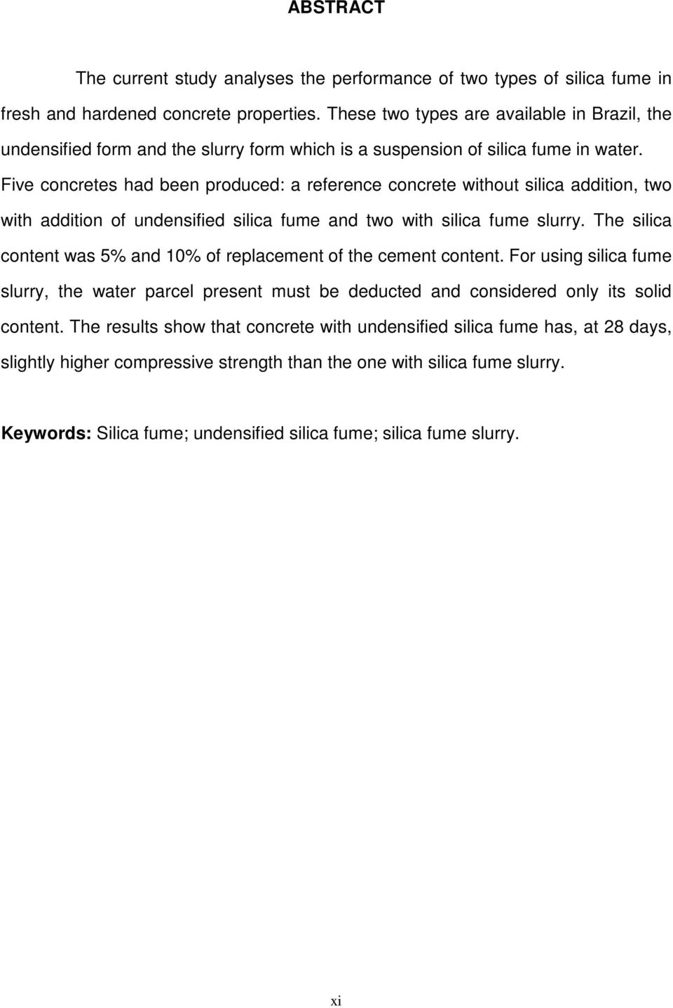 Five concretes had been produced: a reference concrete without silica addition, two with addition of undensified silica fume and two with silica fume slurry.