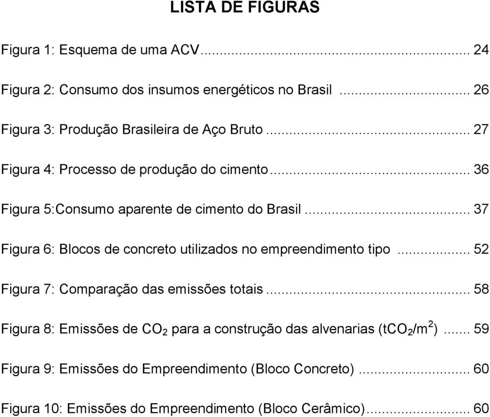 .. 36 Figura 5:Consumo aparente de cimento do Brasil... 37 Figura 6: Blocos de concreto utilizados no empreendimento tipo.