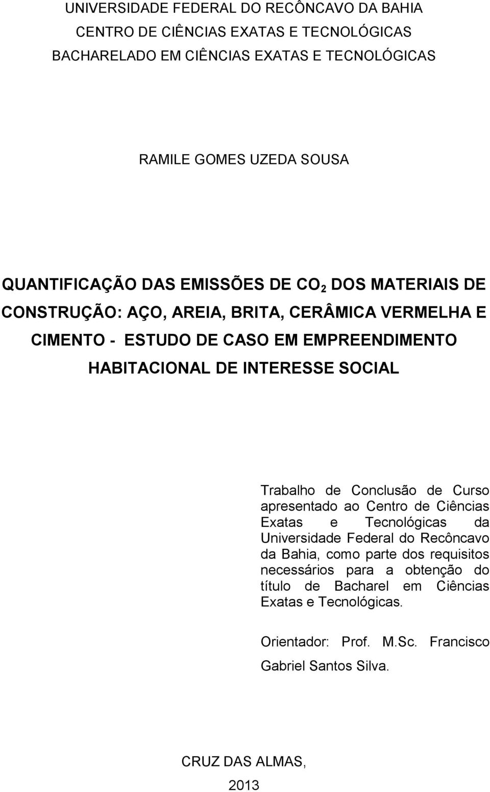 INTERESSE SOCIAL Trabalho de Conclusão de Curso apresentado ao Centro de Ciências Exatas e Tecnológicas da Universidade Federal do Recôncavo da Bahia, como parte