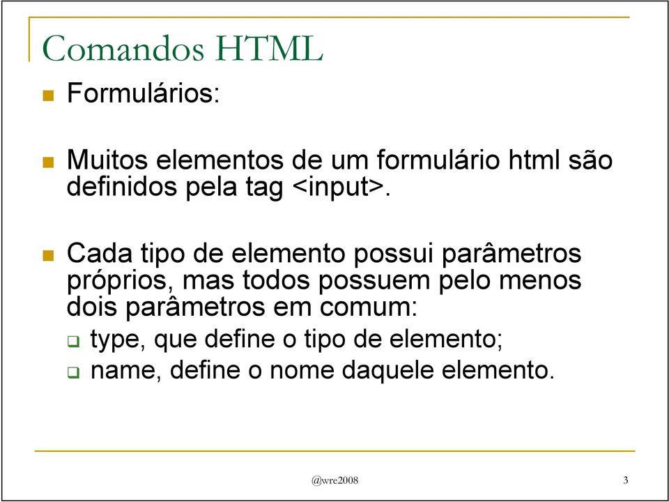 Cada tipo de elemento possui parâmetros próprios, mas todos possuem