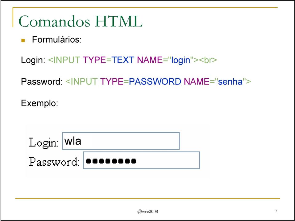 Password: <INPUT TYPE=PASSWORD