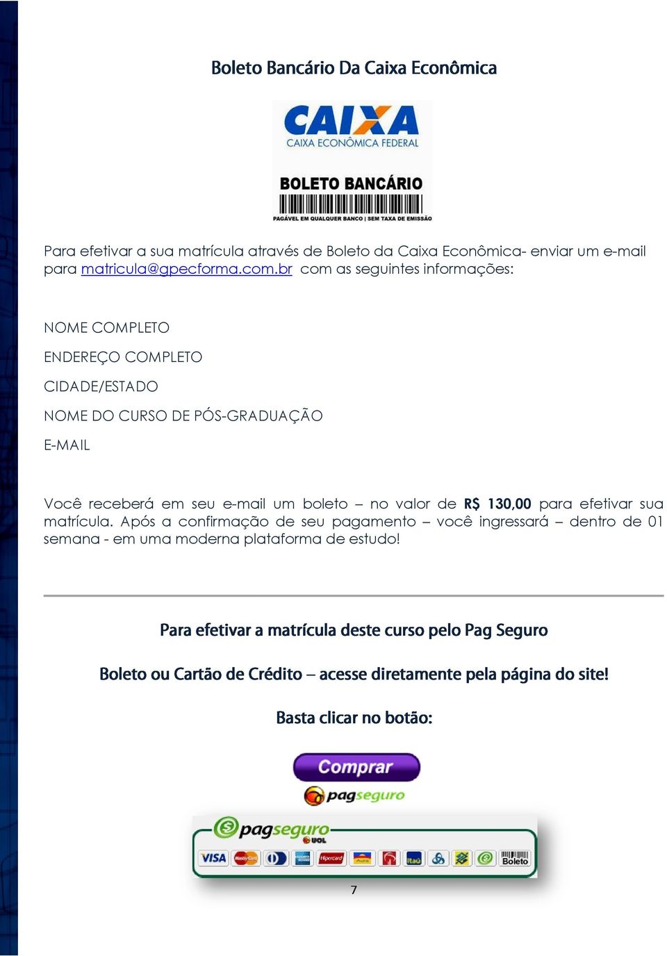 boleto no valor de R$ 130,00 para efetivar sua matrícula.