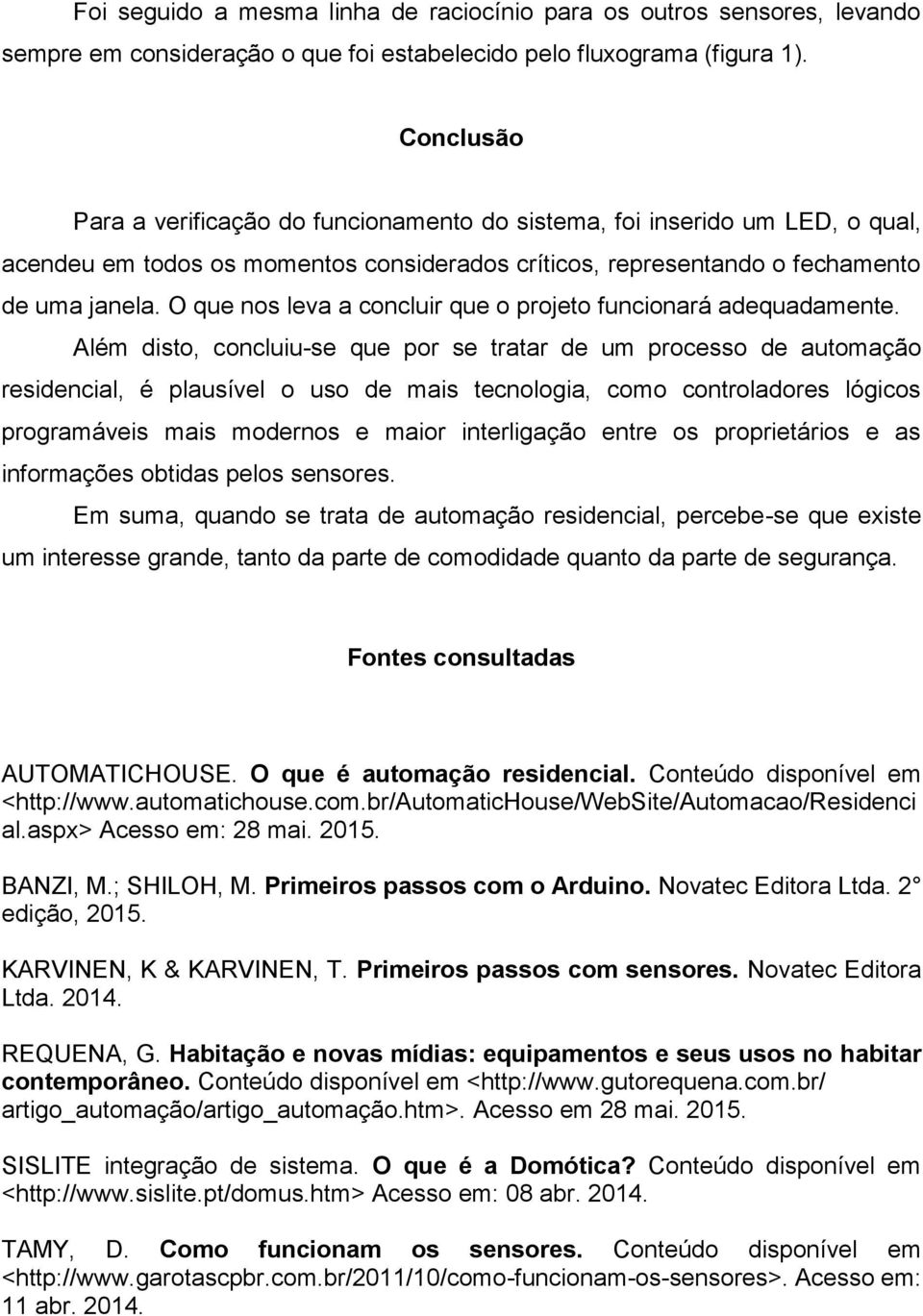 O que nos leva a concluir que o projeto funcionará adequadamente.