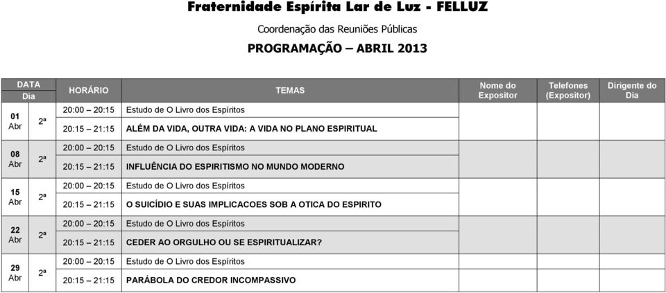 MUNDO MODERNO 20:15 21:15 O SUICÍDIO E SUAS IMPLICACOES SOB A OTICA DO ESPIRITO 20:15