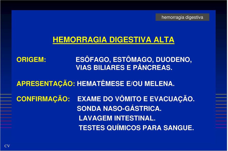 APRESENTAÇÃO: HEMATÊMESE E/OU MELENA.