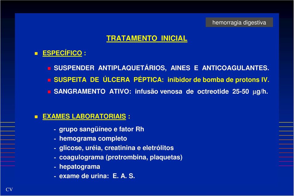 SANGRAMENTO ATIVO: infusão venosa de octreotide 25-50 µg/h.