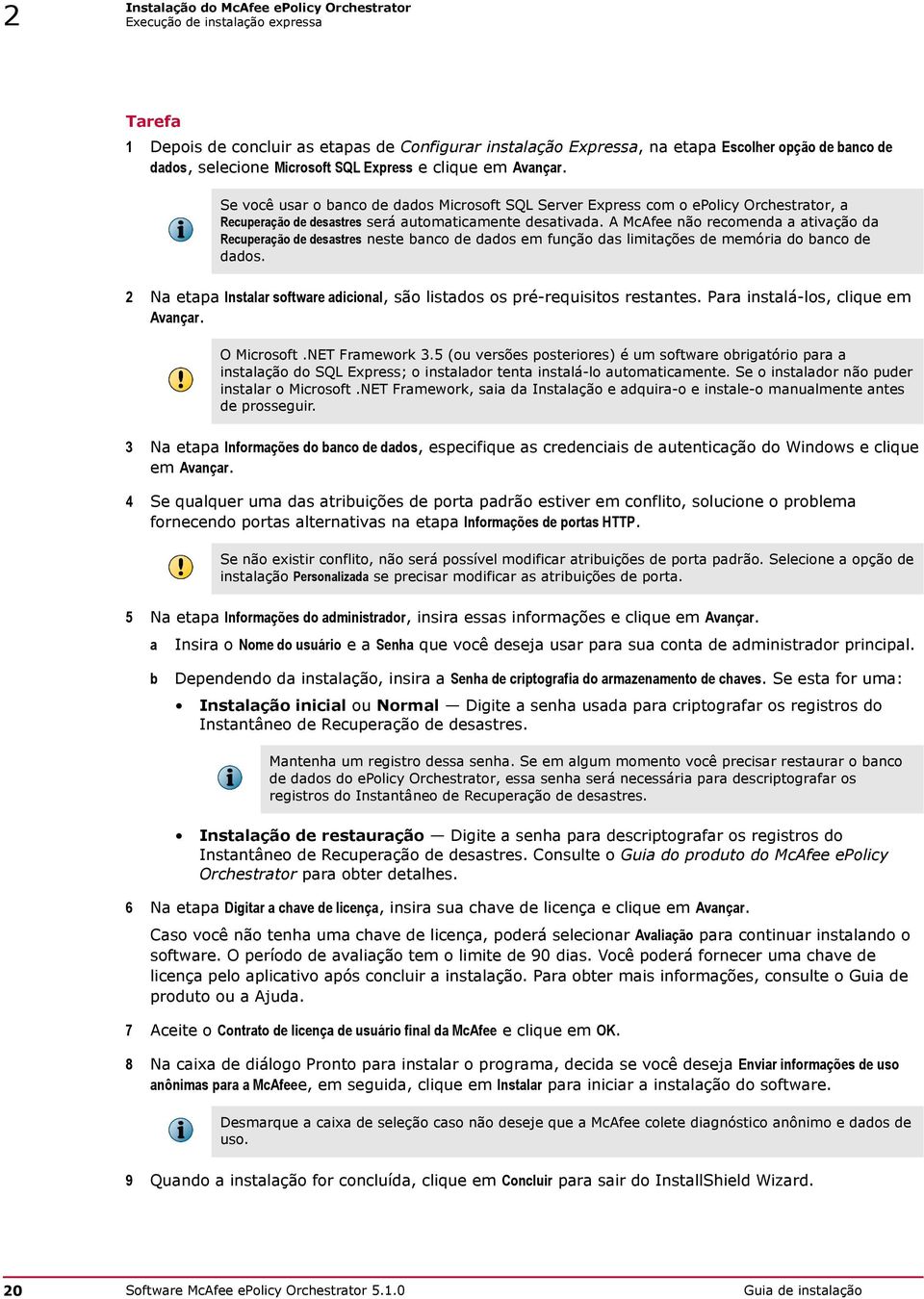 A McAfee não recomenda a ativação da Recuperação de desastres neste banco de dados em função das limitações de memória do banco de dados.