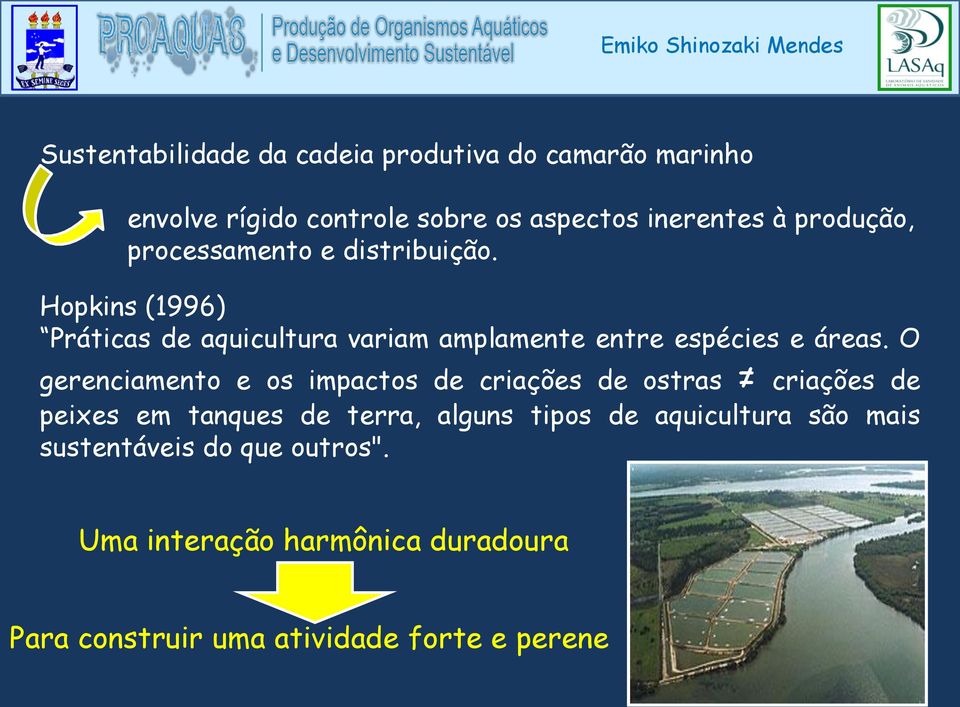 Hopkins (1996) Práticas de aquicultura variam amplamente entre espécies e áreas.