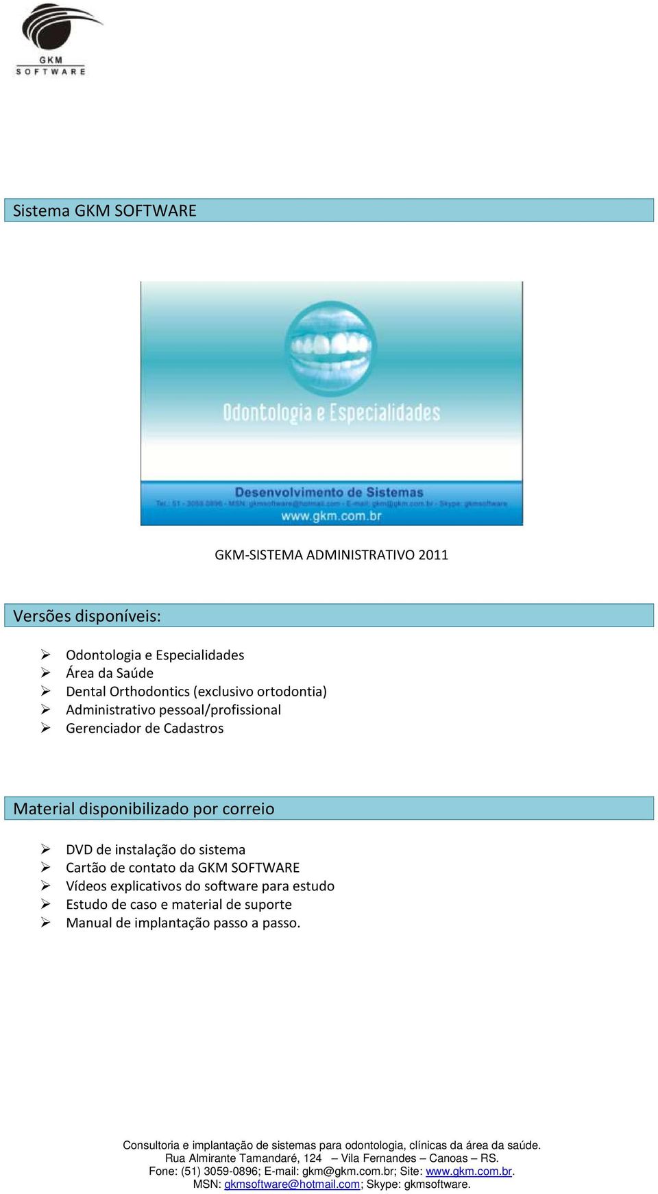 Cadastros Material disponibilizado por correio DVD de instalação do sistema Cartão de contato da GKM SOFTWARE