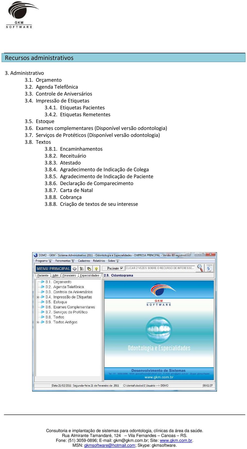 Serviços de Protéticos (Disponível versão odontologia) 3.8. Textos 3.8.1. Encaminhamentos 3.8.2. Receituário 3.8.3. Atestado 3.8.4.