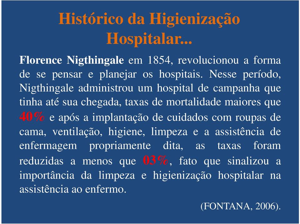 implantação de cuidados com roupas de cama, ventilação, higiene, limpeza e a assistência de enfermagem propriamente dita, as taxas