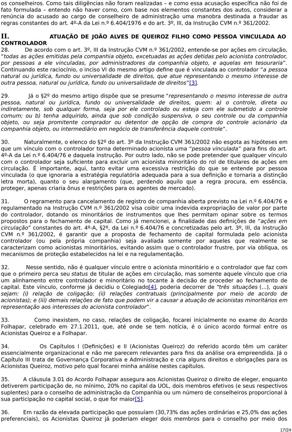 acusado ao cargo de conselheiro de administração uma manobra destinada a fraudar as regras constantes do art. 4º-A da Lei n.º 6.404/1976 e do art. 3º, III