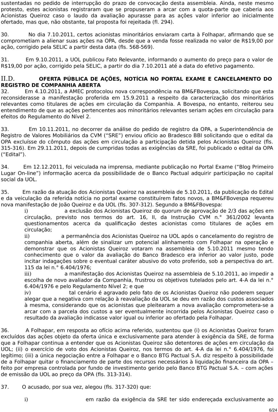 inferior ao inicialmente ofertado, mas que, não obstante, tal proposta foi rejeitada (fl. 294). 30. No dia 7.10.