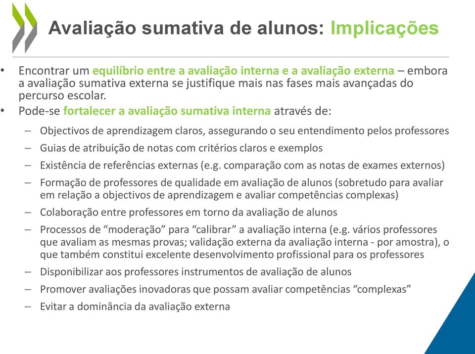 Pode-se fortalecer a avaliação sumativa interna através de: Objectivos de aprendizagem claros, assegurando o seu entendimento pelos professores Guias de atribuição de notas com critérios claros e