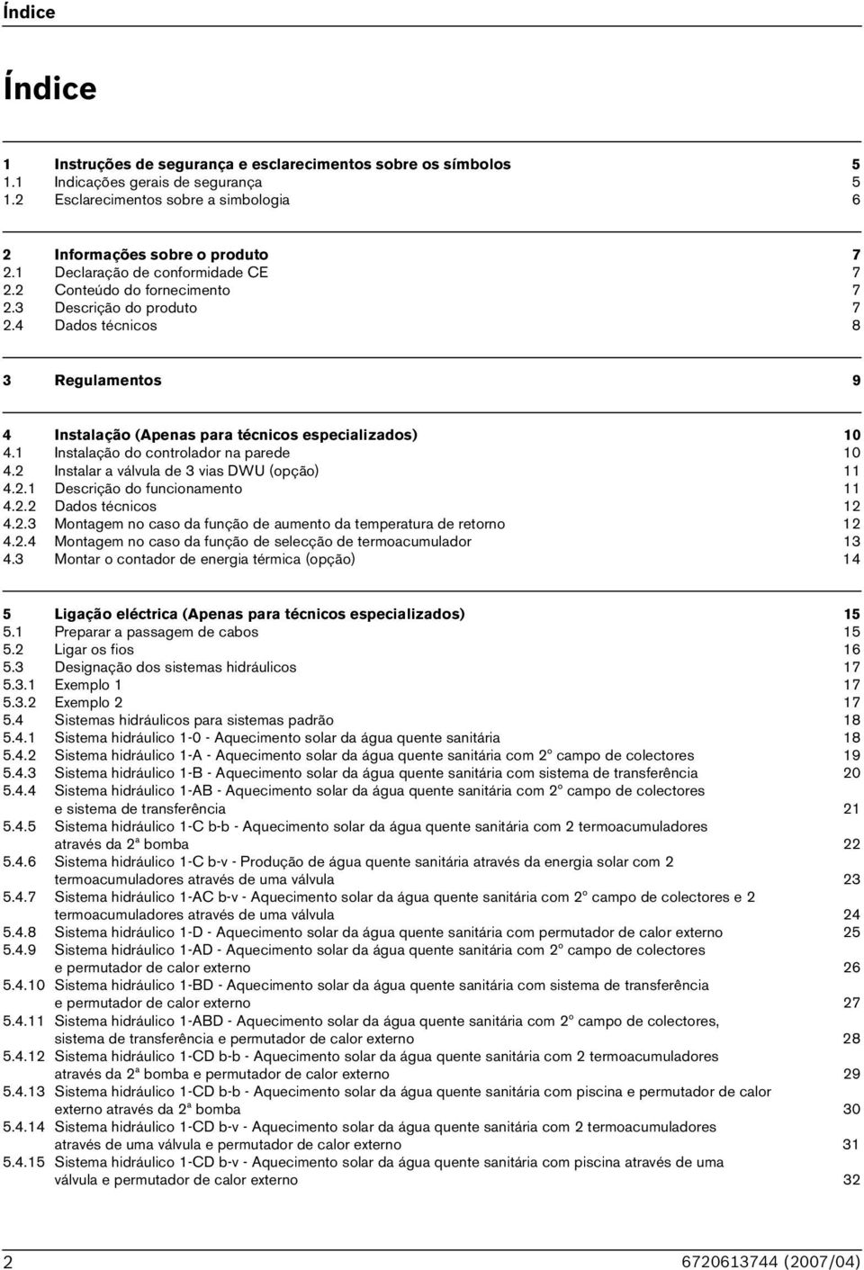 1 Instalação do controlador na parede 10 4.2 Instalar a válvula de 3 vias DWU (opção) 11 4.2.1 Descrição do funcionamento 11 4.2.2 Dados técnicos 12 4.2.3 Montagem no caso da função de aumento da temperatura de retorno 12 4.