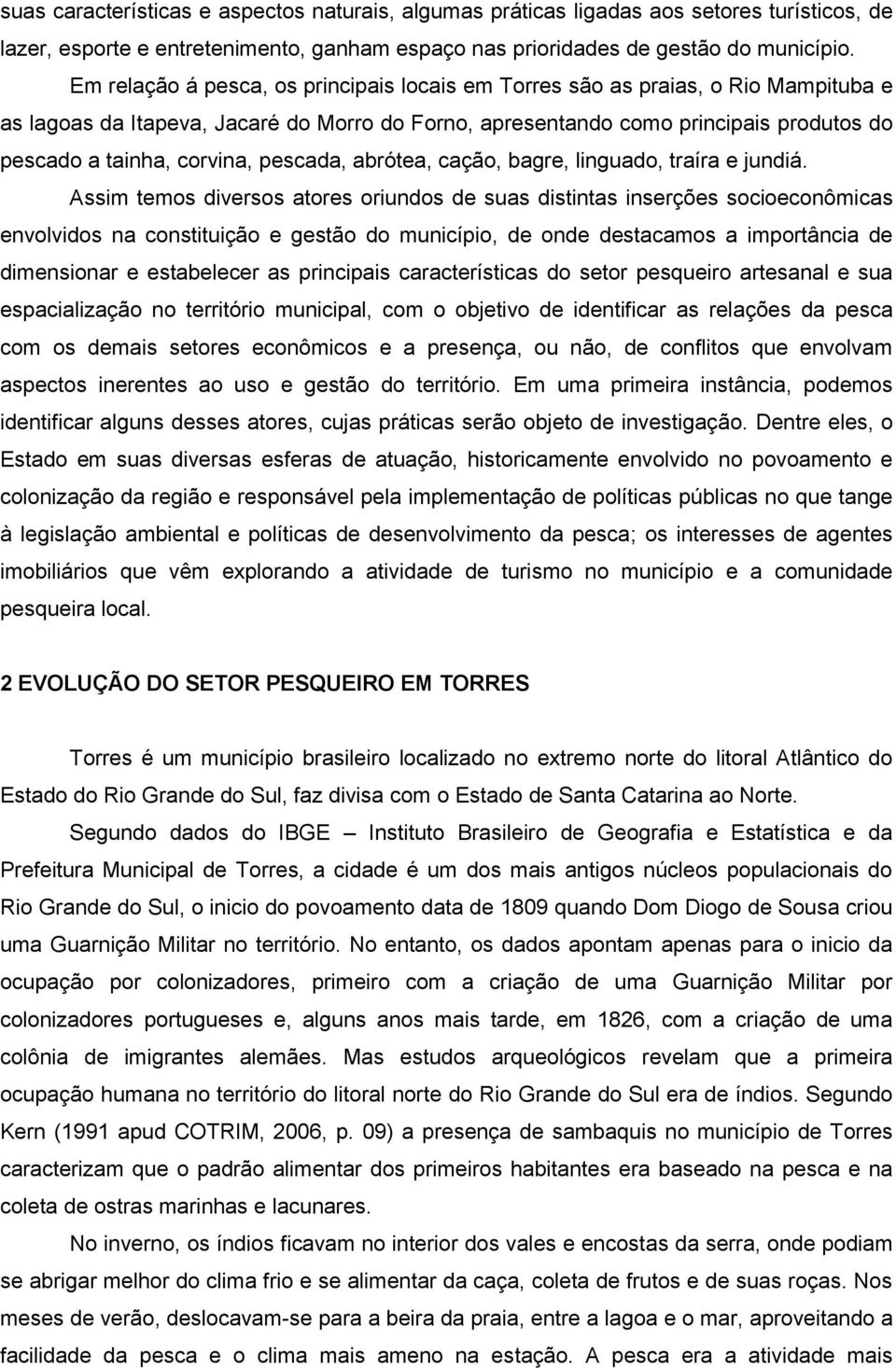 pescada, abrótea, cação, bagre, linguado, traíra e jundiá.