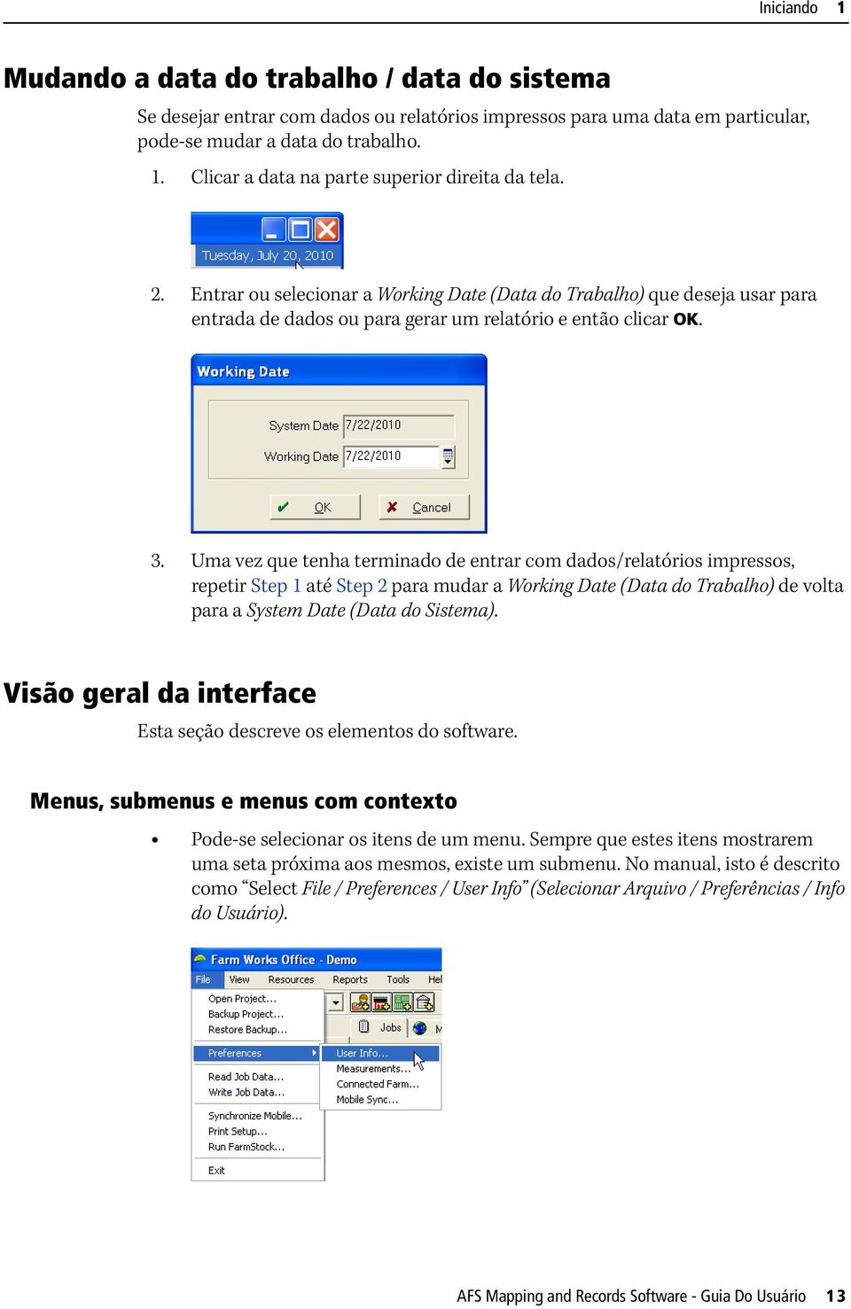 Uma vez que tenha terminado de entrar com dados/relatórios impressos, repetir Step 1 até Step 2 para mudar a Working Date (Data do Trabalho) de volta para a System Date (Data do Sistema).