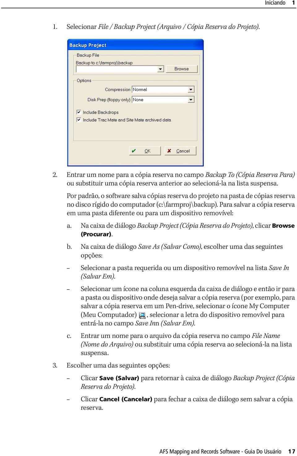 Por padrão, o software salva cópias reserva do projeto na pasta de cópias reserva no disco rígido do computador (c:\farmproj\backup).