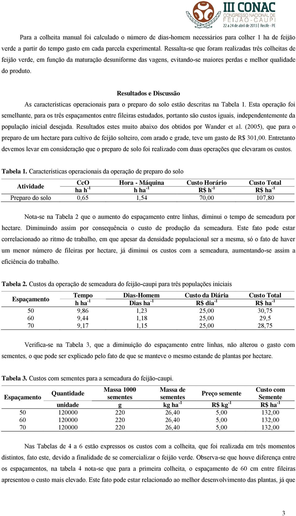 Resultados e Discussão As características operacionais para o preparo do solo estão descritas na Tabela 1.