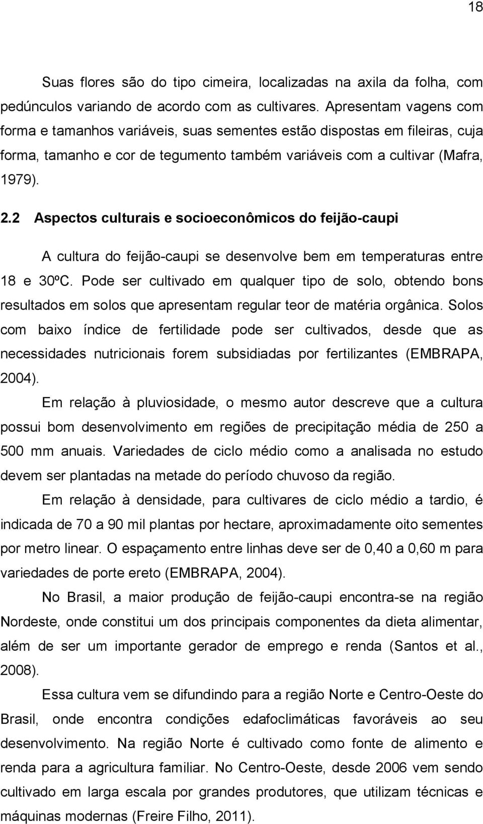 2 Aspectos culturais e socioeconômicos do feijão-caupi A cultura do feijão-caupi se desenvolve bem em temperaturas entre 18 e 30ºC.