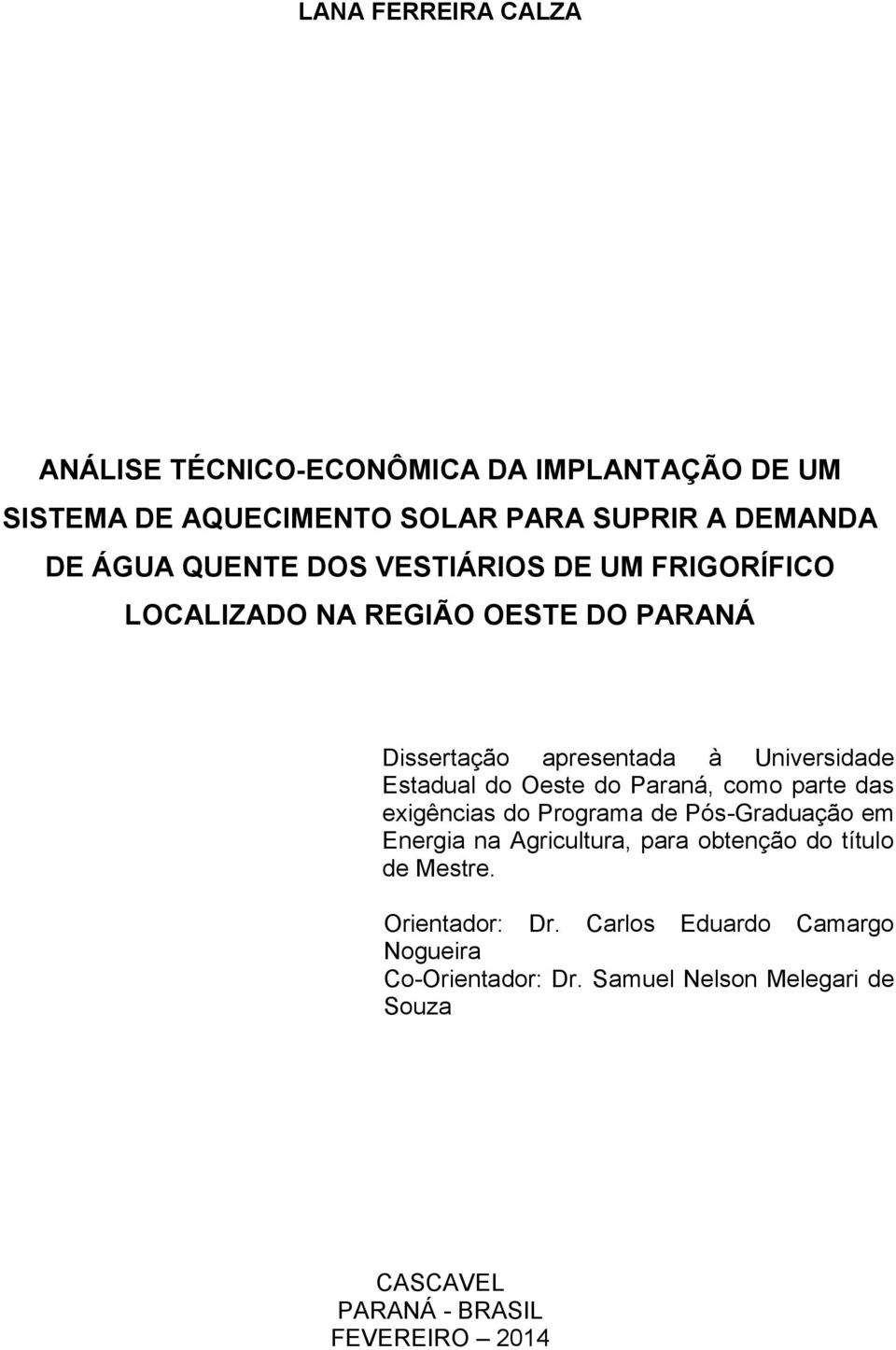 Oeste do Paraná, como parte das exigências do Programa de Pós-Graduação em Energia na Agricultura, para obtenção do título de