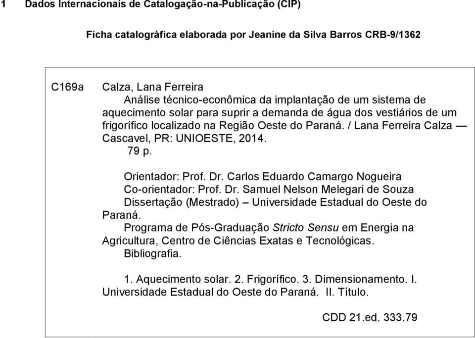 Orientador: Prof. Dr. Carlos Eduardo Camargo Nogueira Co-orientador: Prof. Dr. Samuel Nelson Melegari de Souza Dissertação (Mestrado) Universidade Estadual do Oeste do Paraná.