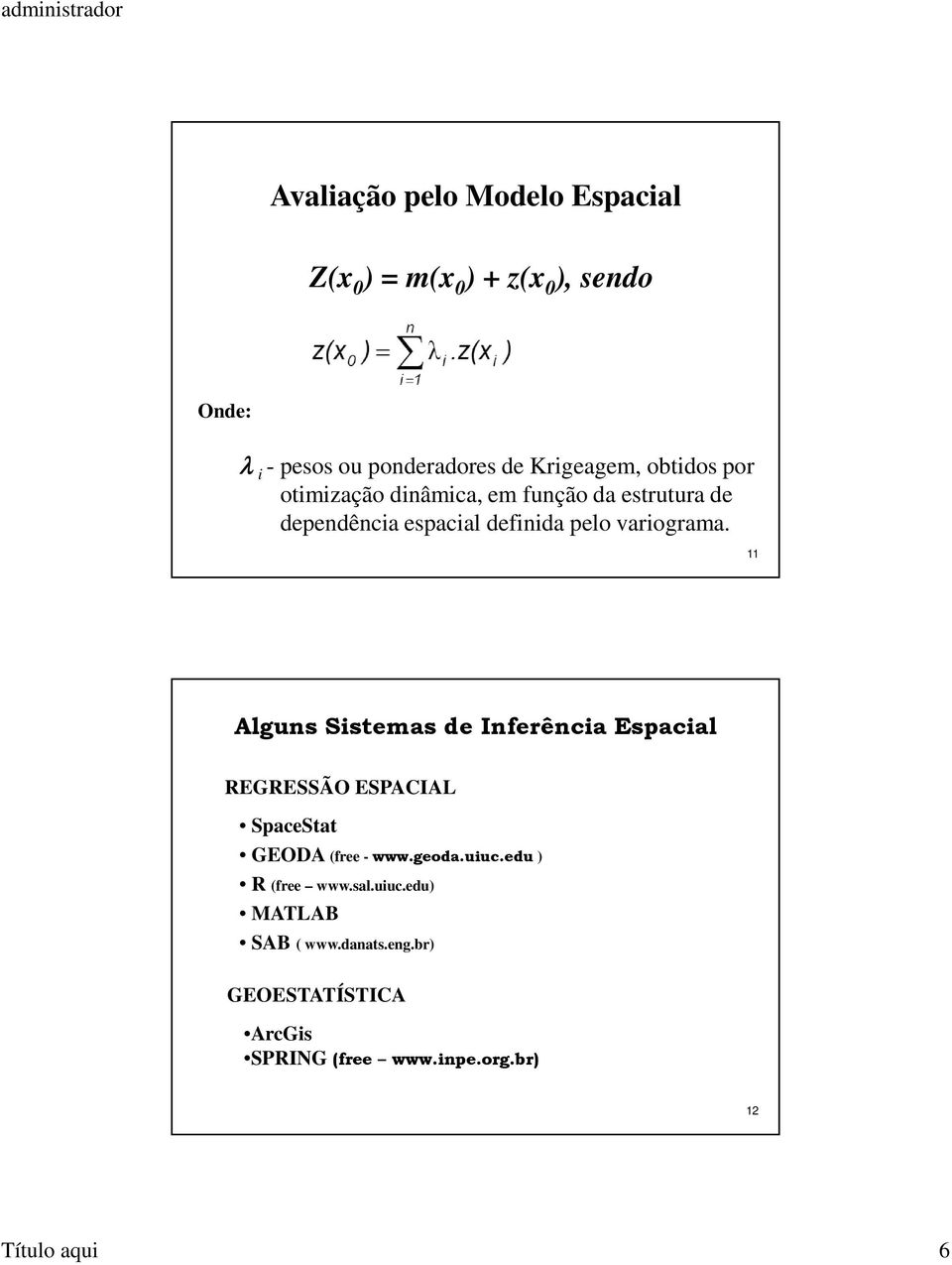 variograma. 11 Alguns Sistemas de Inferência Espacial REGRESSÃO ESPACIAL SpaceStat GEODA (free - www.geoda.uiuc.