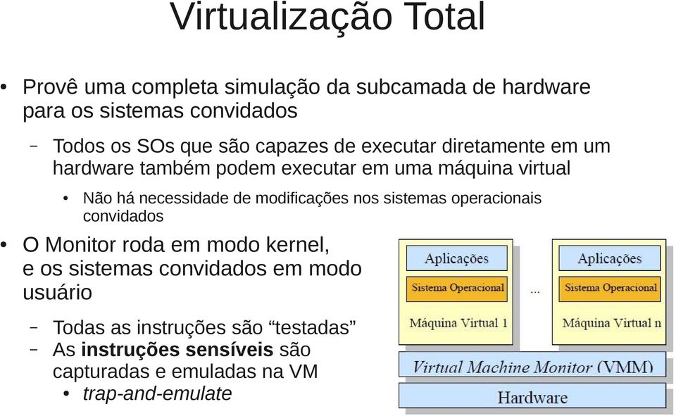 necessidade de modificações nos sistemas operacionais convidados O Monitor roda em modo kernel, e os sistemas