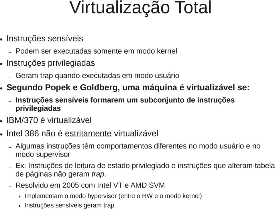 virtualizável Algumas instruções têm comportamentos diferentes no modo usuário e no modo supervisor Ex: Instruções de leitura de estado privilegiado e instruções que